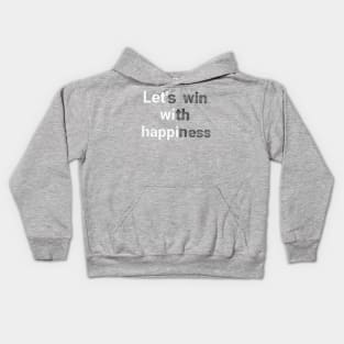 let's win with happiness.text art Design. Kids Hoodie